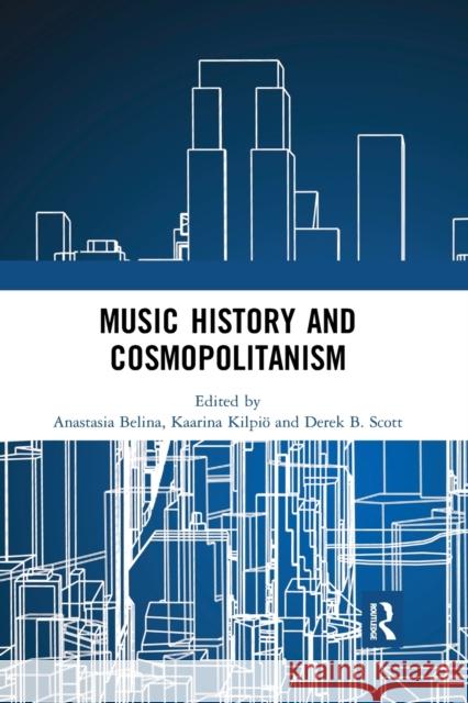 Music History and Cosmopolitanism Anastasia Belina Kaarina Kilpi 9780367785956