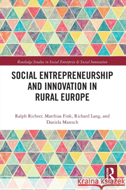 Social Entrepreneurship and Innovation in Rural Europe Ralph Richter Matthias Fink Richard Lang 9780367786021