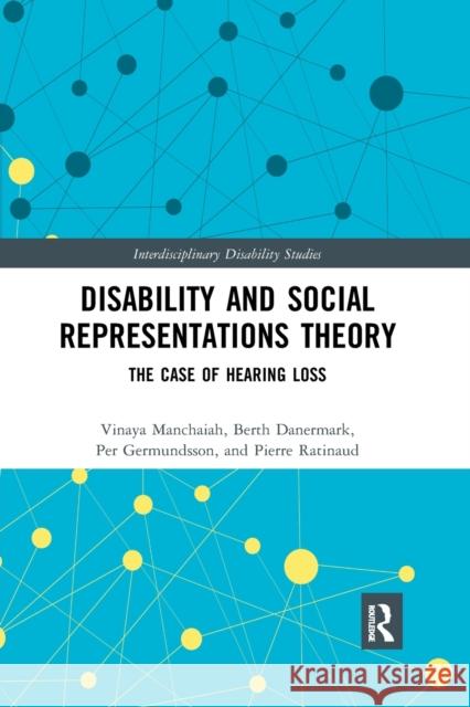 Disability and Social Representations Theory: The Case of Hearing Loss Vinaya Manchaiah Berth Danermark Per Germundsson 9780367786175 Routledge