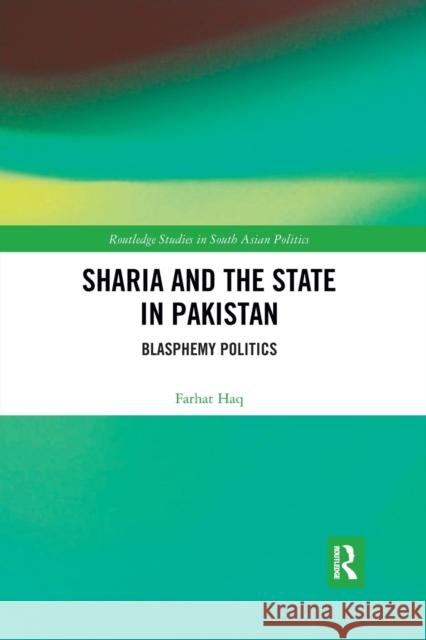 Sharia and the State in Pakistan: Blasphemy Politics Farhat Haq 9780367786403 Routledge
