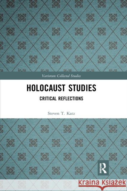 Holocaust Studies: Critical Reflections Steven T. Katz 9780367786502