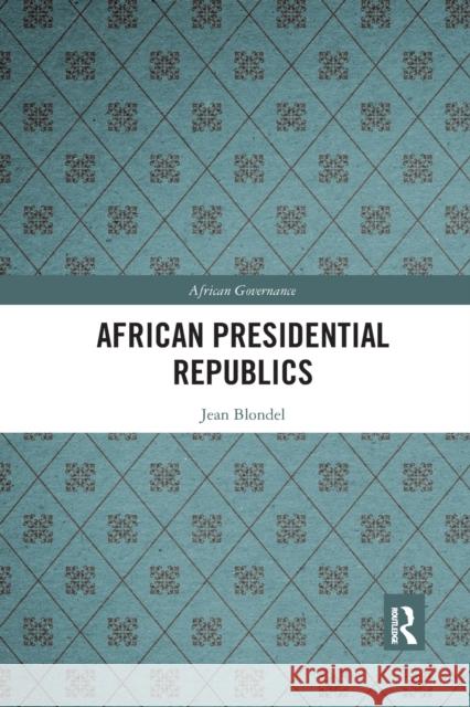 African Presidential Republics Jean Blondel 9780367786519 Routledge