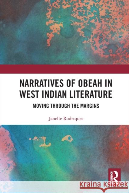 Narratives of Obeah in West Indian Literature: Moving through the Margins Rodriques, Janelle 9780367786595