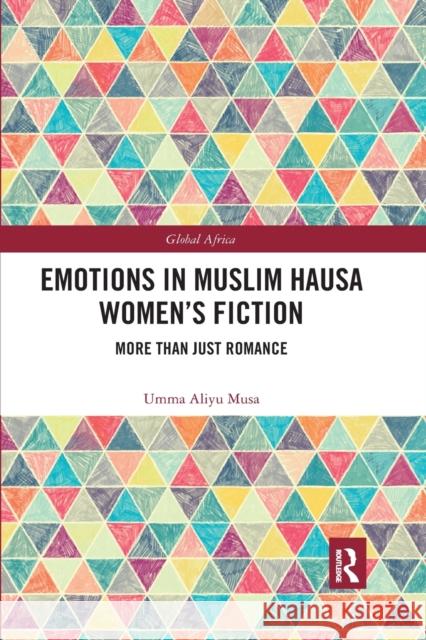 Emotions in Muslim Hausa Women's Fiction: More than Just Romance Aliyu Musa, Umma 9780367786694 Routledge