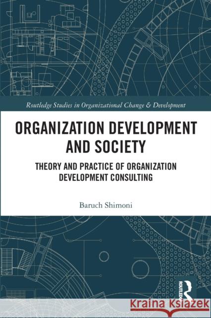 Organization Development and Society: Theory and Practice of Organization Development Consulting Baruch Shimoni 9780367786700 Routledge