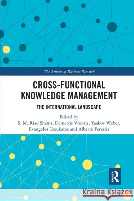 Cross-Functional Knowledge Management: The International Landscape S. M. Riad Shams Demetris Vrontis Yaakov Weber 9780367786809