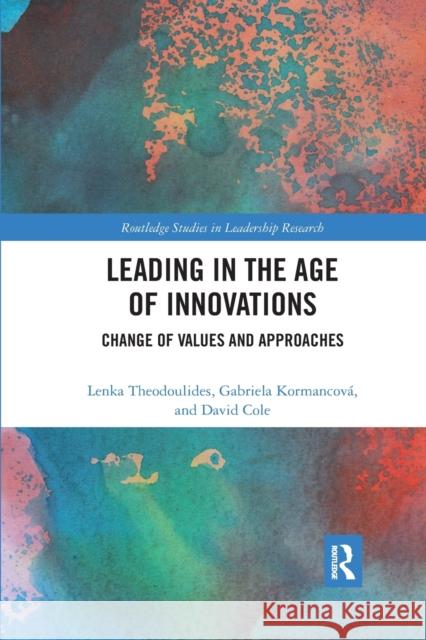 Leading in the Age of Innovations: Change of Values and Approaches Theodoulides, Lenka 9780367786854 Taylor and Francis