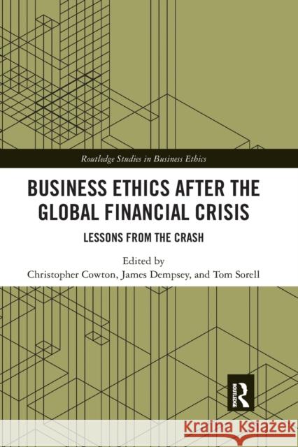 Business Ethics After the Global Financial Crisis: Lessons from the Crash Cowton, Christopher 9780367786885 Taylor and Francis