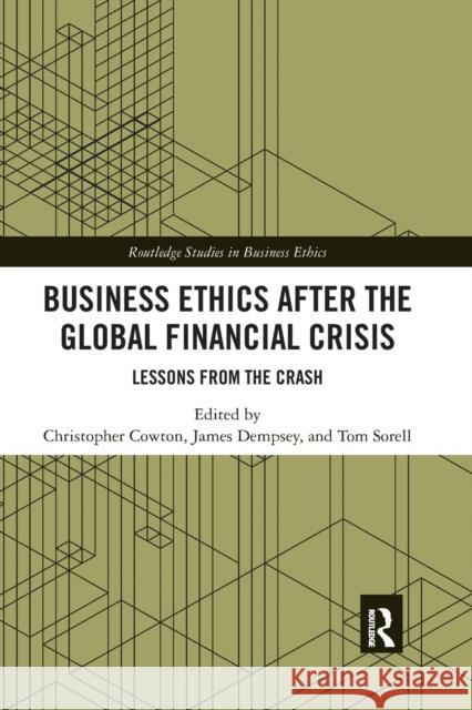 Business Ethics After the Global Financial Crisis: Lessons from the Crash Cowton, Christopher 9780367786885