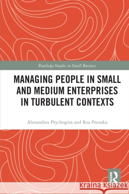 Managing People in Small and Medium Enterprises in Turbulent Contexts Alexandros Psychogios Rea Prouska 9780367786915 Routledge