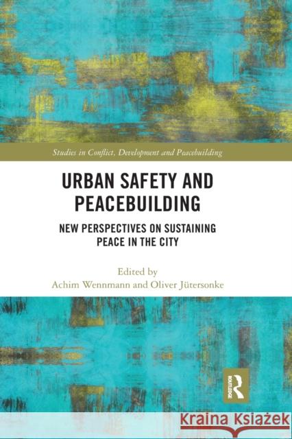 Urban Safety and Peacebuilding: New Perspectives on Sustaining Peace in the City Achim Wennmann Oliver J 9780367786939