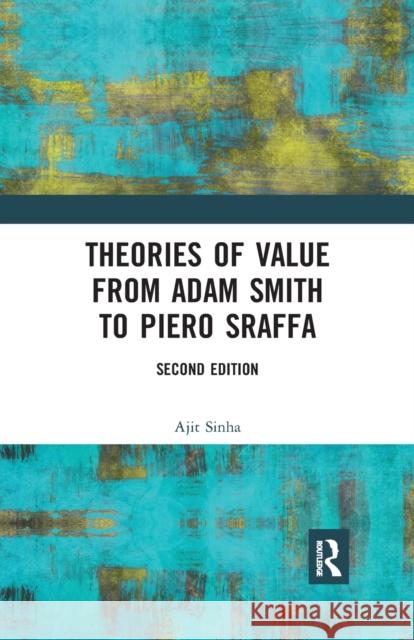 Theories of Value from Adam Smith to Piero Sraffa Ajit Sinha 9780367787011