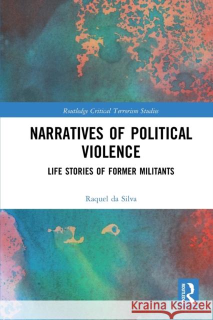 Narratives of Political Violence: Life Stories of Former Militants Raquel D 9780367787028 Routledge