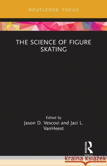 The Science of Figure Skating Jason Vescovi Jaci Vanheest 9780367787059 Routledge