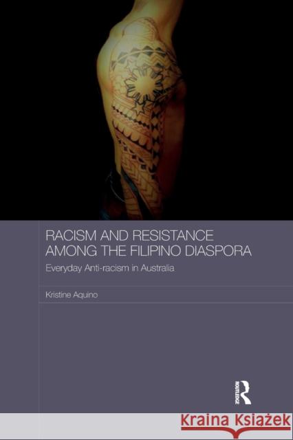 Racism and Resistance Among the Filipino Diaspora: Everyday Anti-Racism in Australia Kristine Aquino 9780367787219 Routledge