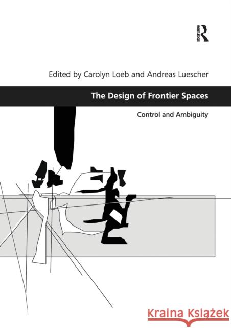 The Design of Frontier Spaces: Control and Ambiguity Loeb, Carolyn 9780367787349 Taylor and Francis