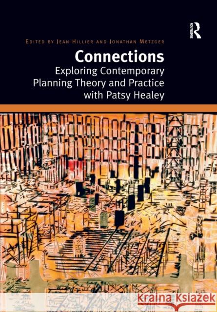 Connections: Exploring Contemporary Planning Theory and Practice with Patsy Healey Hillier, Jean 9780367787363