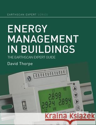 Energy Management in Buildings: The Earthscan Expert Guide Thorpe, David 9780367787448