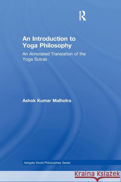 An Introduction to Yoga Philosophy: An Annotated Translation of the Yoga Sutras Malhotra, Ashok Kumar 9780367787479 Taylor and Francis