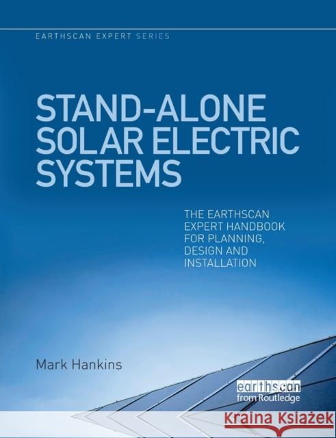 Stand-alone Solar Electric Systems: The Earthscan Expert Handbook for Planning, Design and Installation Hankins, Mark 9780367787509 Taylor and Francis