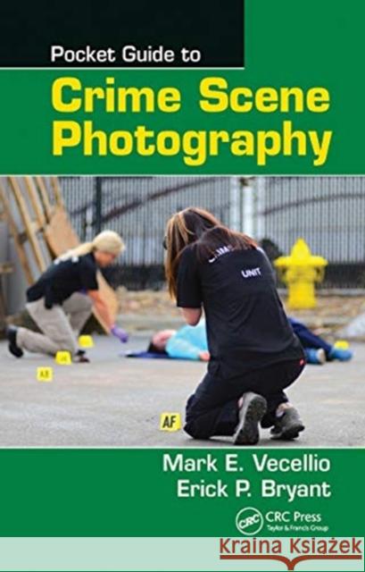 Pocket Guide to Crime Scene Photography Mark E. Vecellio Erick P. Bryant 9780367787554 CRC Press