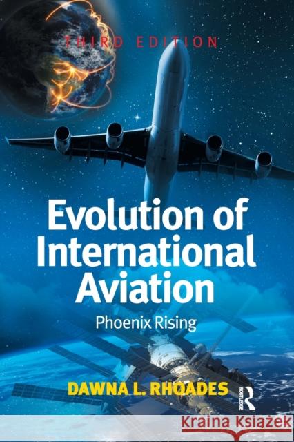 Evolution of International Aviation: Phoenix Rising Rhoades, Dawna L. 9780367787561 Taylor and Francis