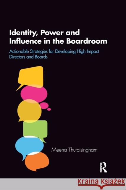 Identity, Power and Influence in the Boardroom: Actionable Strategies for Developing High Impact Directors and Boards Meena Thuraisingham 9780367787592 Routledge