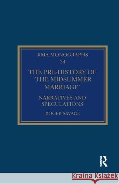 The Pre-history of 'The Midsummer Marriage': Narratives and Speculations Savage, Roger 9780367787820