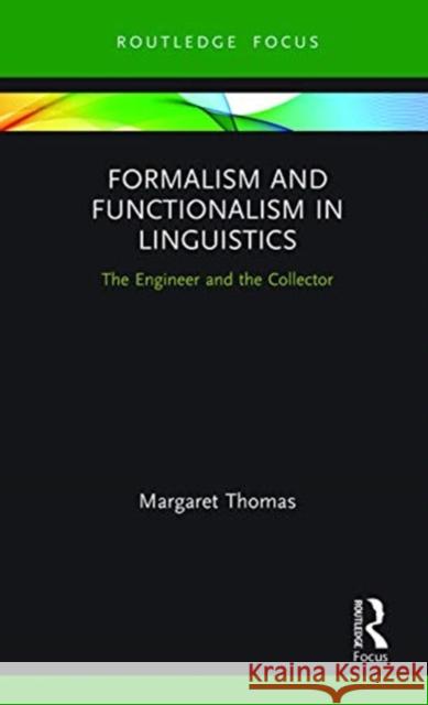 Formalism and Functionalism in Linguistics: The Engineer and the Collector Margaret Thomas 9780367787844 Routledge