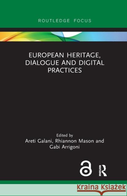European Heritage, Dialogue and Digital Practices Areti Galani Rhiannon Mason Gabi Arrigoni 9780367787882 Routledge