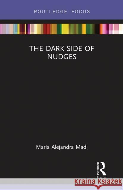 The Dark Side of Nudges Maria Alejandra Madi 9780367787974 Routledge