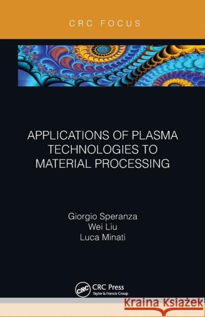 Applications of Plasma Technologies to Material Processing Giorgio Speranza Wei Liu Luca Minati 9780367788056