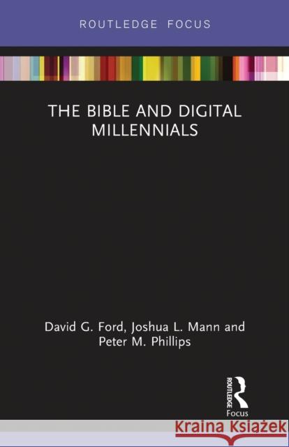 The Bible and Digital Millennials David G. Ford Joshua L. Mann Peter M. Phillips 9780367788087 Routledge