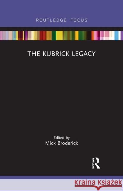 The Kubrick Legacy Mick Broderick 9780367788094 Routledge