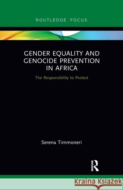 Gender Equality and Genocide Prevention in Africa: The Responsibility to Protect Serena Timmoneri 9780367788100 Routledge