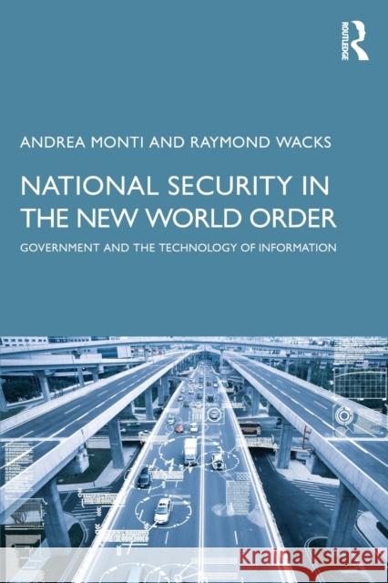 National Security in the New World Order: Government and the Technology of Information Andrea Monti Raymond Wacks 9780367809713 Routledge Chapman & Hall
