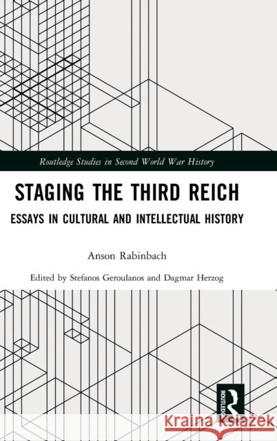 Staging the Third Reich: Essays in Cultural and Intellectual History Rabinbach, Anson 9780367818975 Routledge