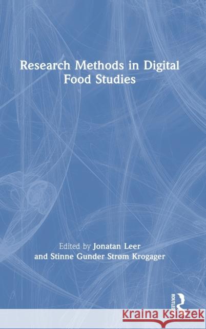 Research Methods in Digital Food Studies Jonatan Leer Stinne Gunde 9780367819262 Routledge