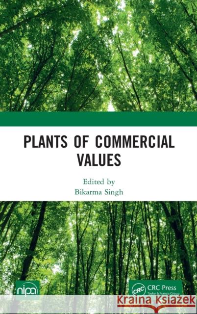 Plants of Commercial Values Bikarma Singh 9780367819361 CRC Press