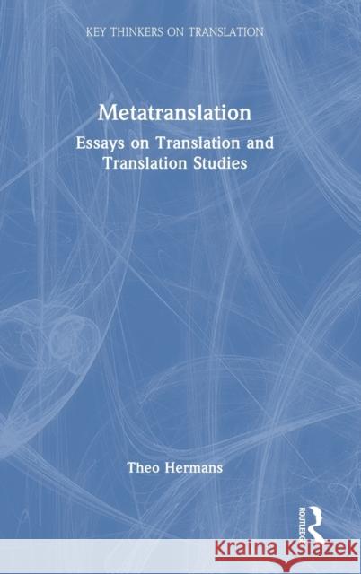 Metatranslation: Essays on Translation and Translation Studies Theo Hermans 9780367819583 Routledge