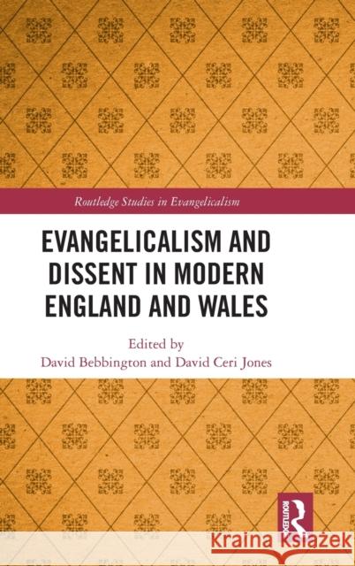 Evangelicalism and Dissent in Modern England and Wales David Bebbington David Ceri Jones 9780367819712 Routledge