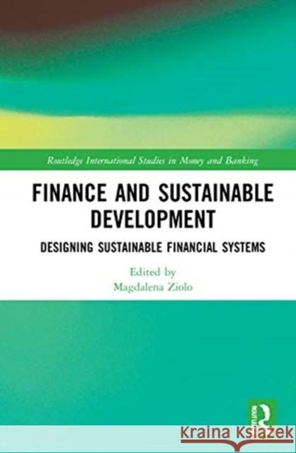 Finance and Sustainable Development: Designing Sustainable Financial Systems Ziolo, Magdalena 9780367819767 Routledge