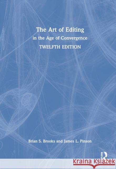 The Art of Editing: In the Age of Convergence Brian S. Brooks James L. Pinson 9780367820138
