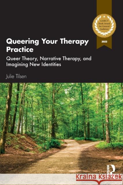 Queering Your Therapy Practice: Queer Theory, Narrative Therapy, and Imagining New Identities Julie Tilsen 9780367820206 Taylor & Francis Ltd