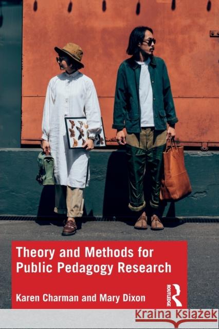 Theory and Methods for Public Pedagogy Research Karen Charman Mary Dixon 9780367820237