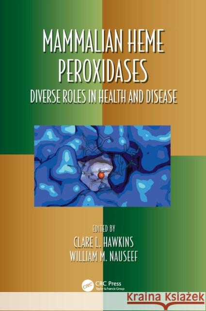 Mammalian Heme Peroxidases: Diverse Roles in Health and Disease Clare Hawkins William M. Nauseef 9780367820367 CRC Press