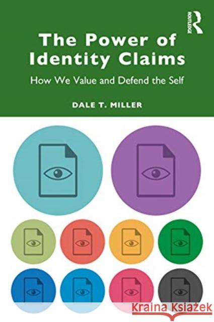 The Power of Identity Claims: How We Value and Defend the Self Dale T. Miller 9780367820442 Routledge