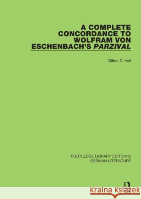 A Complete Concordance to Wolfram Von Eschenbach's Parzival Clifton D. Hall 9780367820480 Routledge