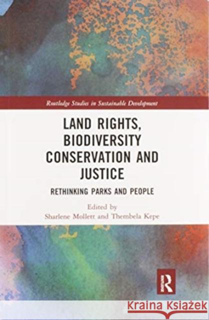 Land Rights, Biodiversity Conservation and Justice: Rethinking Parks and People Sharlene Mollett Thembela Kepe 9780367820862 Routledge