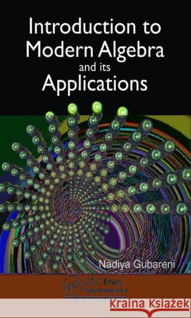 Introduction to Modern Algebra and Its Applications Nadiya Gubareni 9780367820916 CRC Press